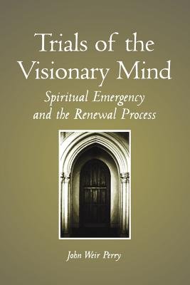 Trials of the Visionary Mind( Spiritual Emergency and the Renewal Process)[TRIALS OF THE VISIONARY MIND][Paperback]