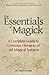 The Essentials of Magick: A Complete Guide to Common Elements of All Magical Systems by Nathaniel (2013-05-30)