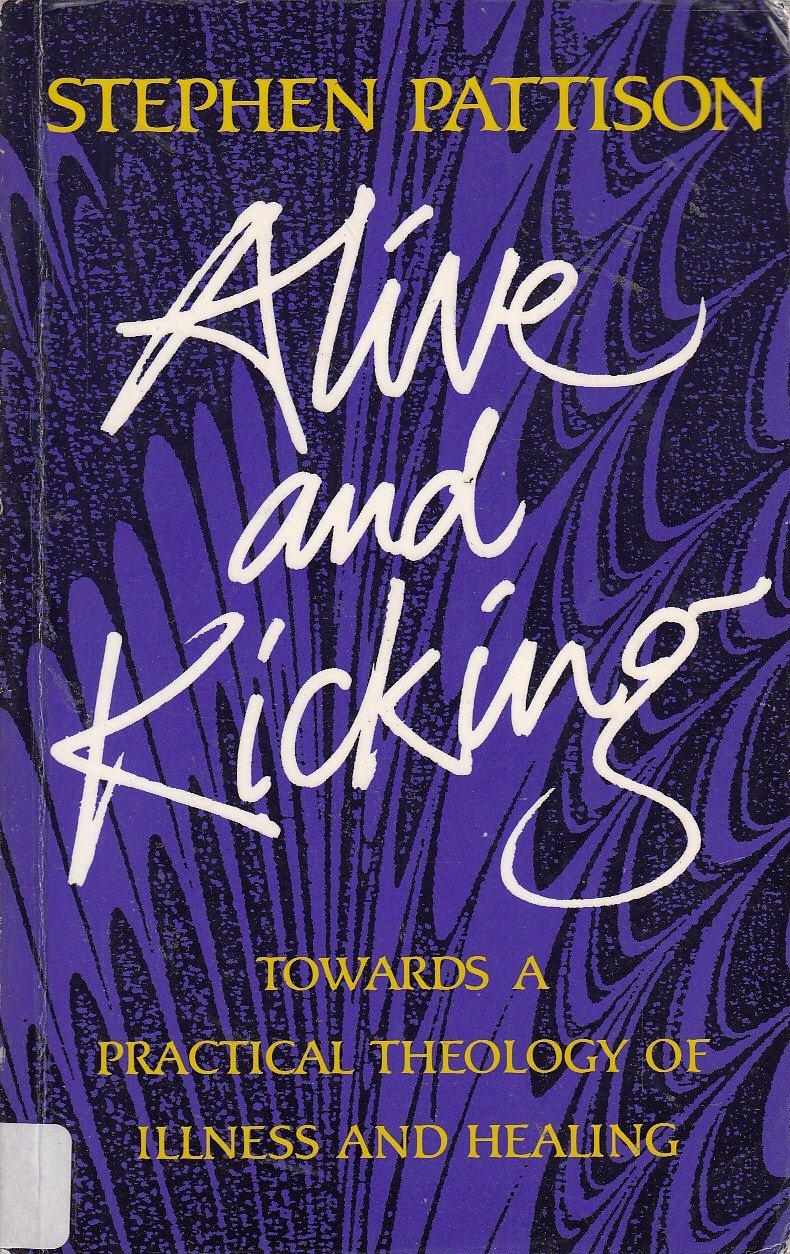 Alive and Kicking: Towards a Practical Theology of Illness and Healing (Paperback)