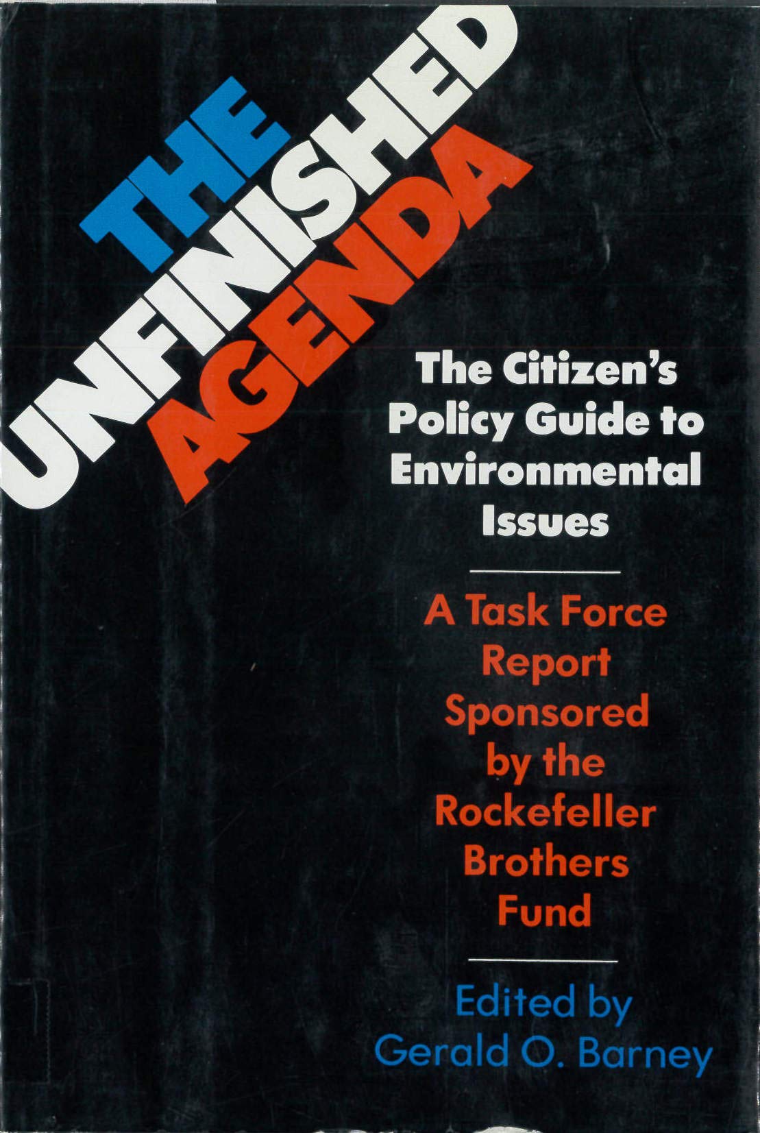 The Unfinished agenda: The citizen's policy guide to environmental issues : a task force report sponsored by the Rockfeller Brothers Fund (Hardcover)