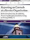 Guide: Reporting on Controls at a Service Organization: Relevant to Security, Availability, Processing Integrity, Confidentiality, or Privacy (Soc2),