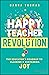 Happy Teacher Revolution: The Educator's Roadmap to Claiming and Sustaining Joy