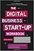 The Digital Business Start-Up Workbook: The Ultimate Step-by-Step Guide to Succeeding Online from Start-Up to Exit by Cheryl Rickman (2012-04-03)