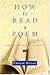 How to Read a Poem: And Fall in Love with Poetry