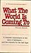 What the World Is Coming To by SMITH, Chuck published by The Word for Today (1980) [Mass Market Paperback]