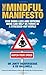 The Mindful Manifesto: How doing less and noticing more can help us thrive in a stressed-out world by Heaversedge, Dr Jonty, Halliwell, (2010)