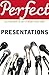 Perfect Presentations by Andrew Leigh (2009-03-05)