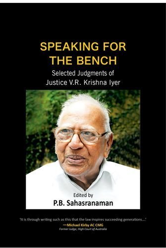 Speaking for the Bench: Selected Judgements of Justice V.R. Krishna Iyer 1st edition by Sahasranaman, P.B. (2012) Hardcover