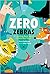 Zero Zebras: A Counting Book about What's Not There