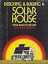 Designing and Building a Solar House: Your Place In The Sun Designing and Building a Solar House: Your Place In The Sun