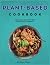 Plant-Based Cookbook by Nancy Dillman