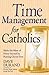 Time Management for Catholics: Make the Most of Every Second by Putting Christ First by Dave Durand (2012-04-01)