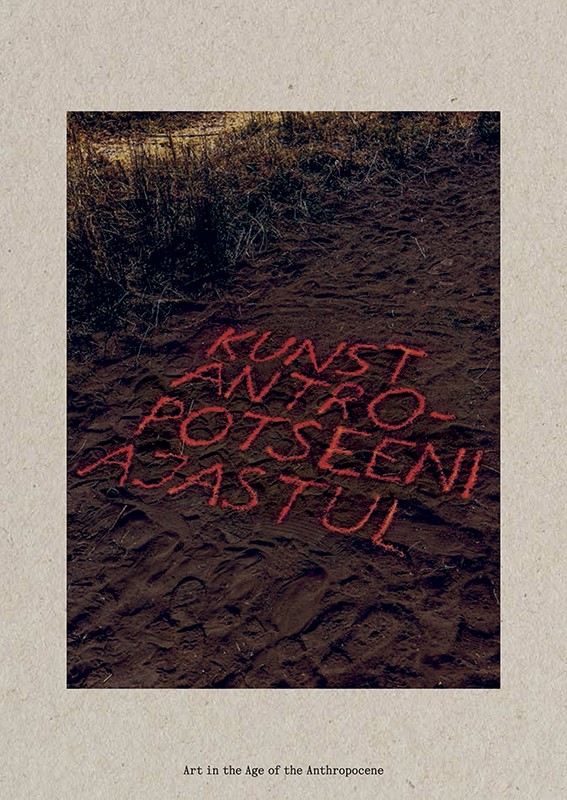 Kunst antropotseeni ajastul / Art in the Age of the Anthropocene