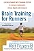 Brain Training For Runners: A Revolutionary New Training System to Improve Endurance, Speed, Health, and Results [Paperback] [2007] (Author) Matt Fitzgerald, Tim Noakes M.D.