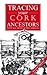 Tracing Your Cork Ancestors by Tony McCarthy