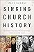 Singing Church History by Paul Rorem