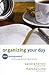 Organizing Your Day: Time Management Techniques That Will Work for You Paperback May 1, 2009