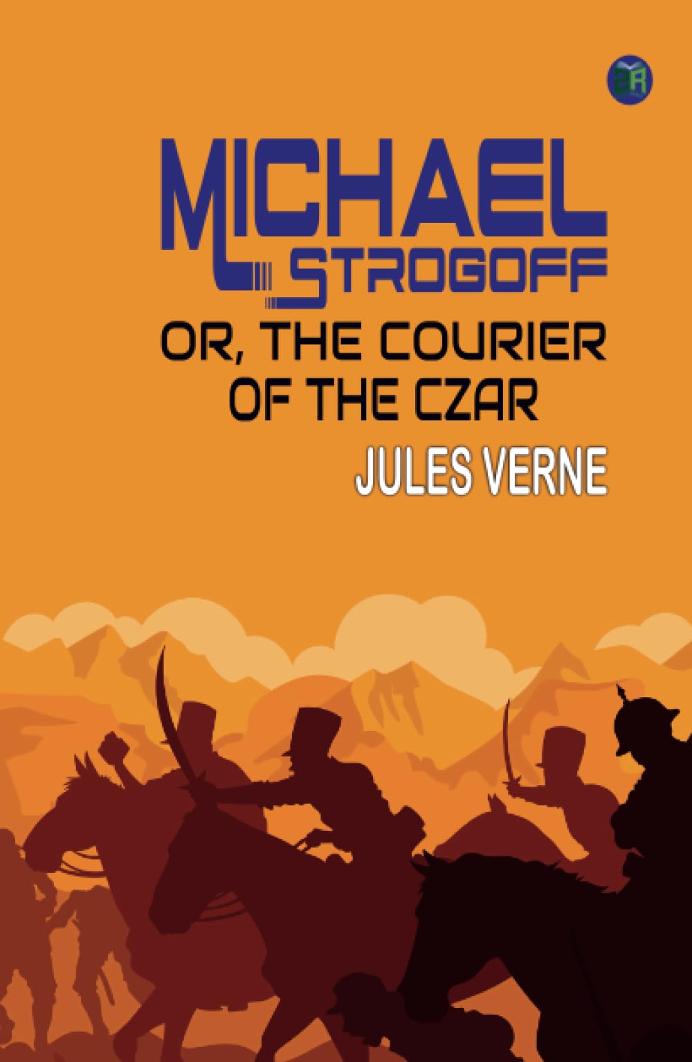 Michael Strogoff Or, The Courier of the Czar