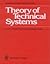 Theory of Technical Systems: A Total Concept Theory for Engineering Design (English and German Edition)
