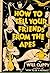 HOW TO TELL YOUR FRIENDS FROM THE APES