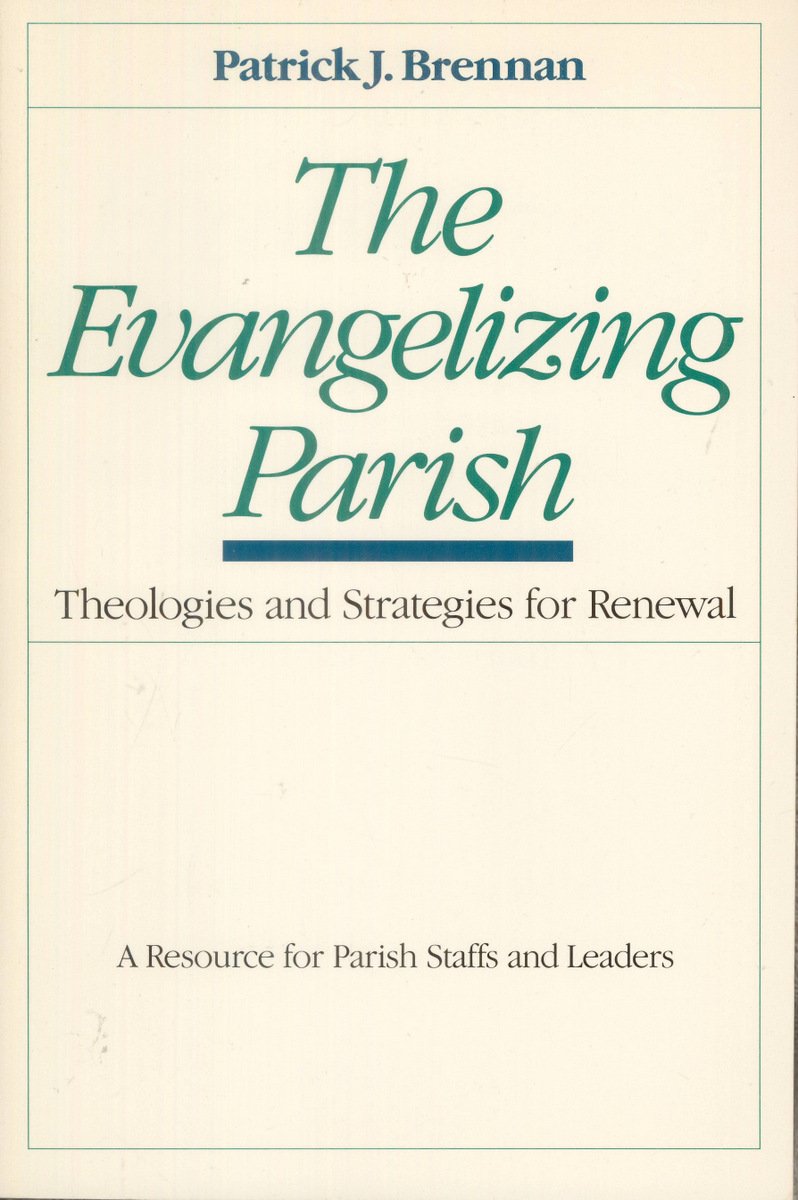 The Evangelizing Parish: Theologies and Strategies for Renewal, a Resource for Parish Staffs and Leaders (Paperback)