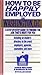 HOW TO BE HAPPILY EMPLOYED IN WASHINGTON, D.C.: A STEP-BY-STEP GUIDE TO FINDING THE JOB THAT'S RIGHT FOR YOU ...Including an insider's directory to the area's employers, agencies, counselors, and more