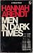 Men in Dark Times by Hannah Arendt Men in Dark Times by Hannah Arendt