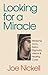 Looking for a Miracle: Weeping Icons, Relics, Stigmata, Visions & Healing Cures by Joe Nickell (1999-02-01)