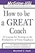 How to Be A Great Coach: 24 Lessons for Turning on the Productivity of Every Employee (McGraw-Hill Professional Education Series) by Marshall J. Cook (2004-01-01)