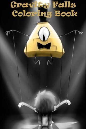 Gravity Falls Coloring Book: Color in all your favorite characters! by Bill Cipher (2016-05-21)