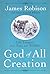 God of All Creation: Life Lessons from Pets and Wildlife by James Robison (2012-08-21)
