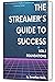 The Streamer's Guide to Suc...