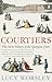 Courtiers: The Secret History of Kensington Palace by Lucy Worsley (2011-06-01)