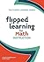 Flipped Learning for Math Instruction (Flipped Learning Series) by Jonathan Bergmann (2015-09-30)