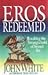 Eros Redeemed: Breaking the Stranglehold of Sexual Sin
