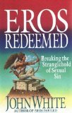 Eros Redeemed: Breaking the Stranglehold of Sexual Sin (Hardcover)