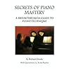 Secrets of Piano Mastery: A Breakthrough Guide to Piano Technique