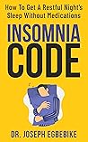 Insomnia Code: How To Get A Restful Night's Sleep Without Medications
