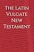 The Latin Vulgate New Testa...