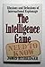 The Intelligence Game: the Illusion and Delusions of International Espionage