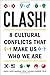 By Hazel Rose Markus Clash!: 8 Cultural Conflicts That Make Us Who We Are