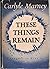 These Things Remain