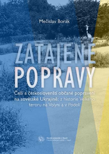 Zatajené popravy: Češi a českoslovenští občané popravení na sovětské Ukrajině - z historie Velkého teroru na Volyni a v Podolí