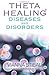 ThetaHealing Diseases and D...