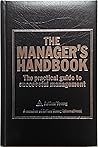 The Manager's Handbook: The Practical Guide to Successful Management The Manager's Handbook: The Practical Guide to Successful Management
