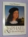 Raphael, the life and the legacy