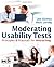 Moderating Usability Tests: Principles and Practices for Interacting