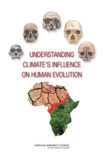 Understanding Climate's Influence on Human Evolution by Committee on the Earth system Context for Hominin Evolution (2010-03-17)
