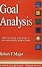 Goal Analysis: How to Clarify Your Goals So You Can Actually Achieve Them by Robert F. Mager (1997-05-01)