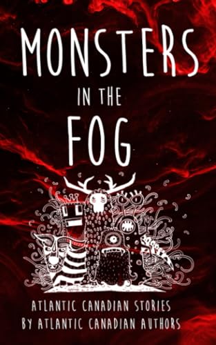 Monsters In The Fog: Atlantic Canadian Stories by Atlantic Canadian Authors (Paperback)